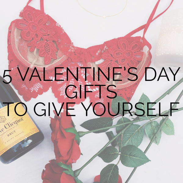 5 Valentine's Day Gifts To Give Yourself