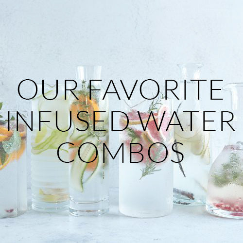 Our Favorite Infused Water Combos